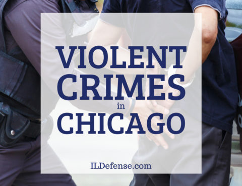 List of Violent Crimes in Illinois - Violent Crime Defense Lawyer Chicago