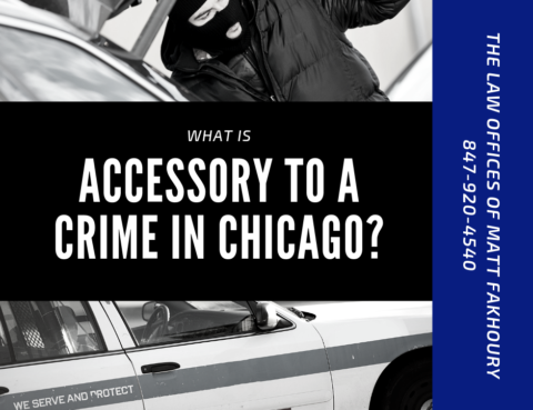 what is accessory to a crime in Chicago - Chicago criminal defense lawyer Matt Fakhoury