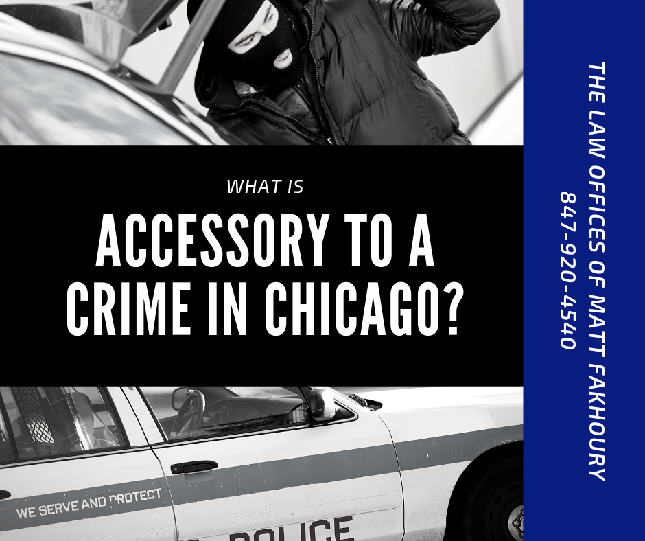 what is accessory to a crime in Chicago - Chicago criminal defense lawyer Matt Fakhoury