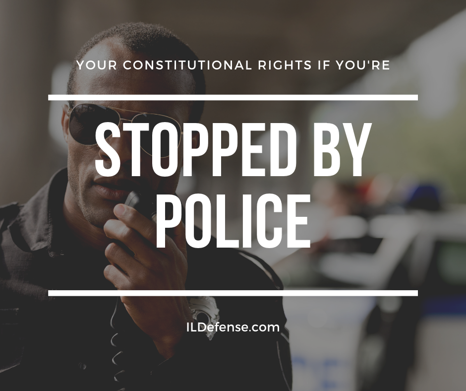 Your Constitutional Rights if You're Stopped By Police - Chicago Criminal Defense Lawyer