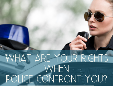 What Are Your Rights When Police Confront You