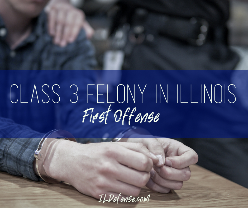 Class 3 Felony In Illinois First Offense Will You Go To Jail 