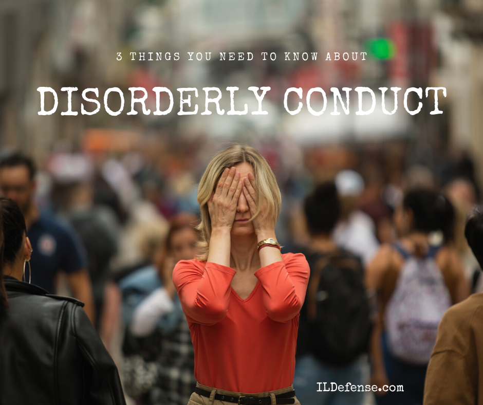 Disorderly Conduct in Illinois - 3 Things You Need to Know