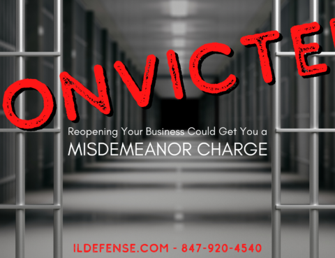 Reopening Your Business in Illinois Can Get You Charged With a Misdemeanor - Chicago Criminal Defense