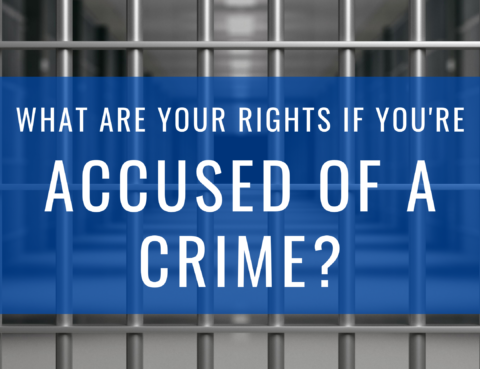 What Are Your Rights if You're Accused of a Crime