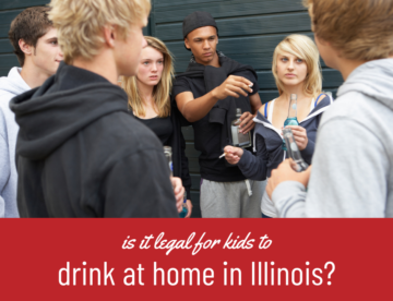Is it Legal for Kids to Drink at Home in Illinois?