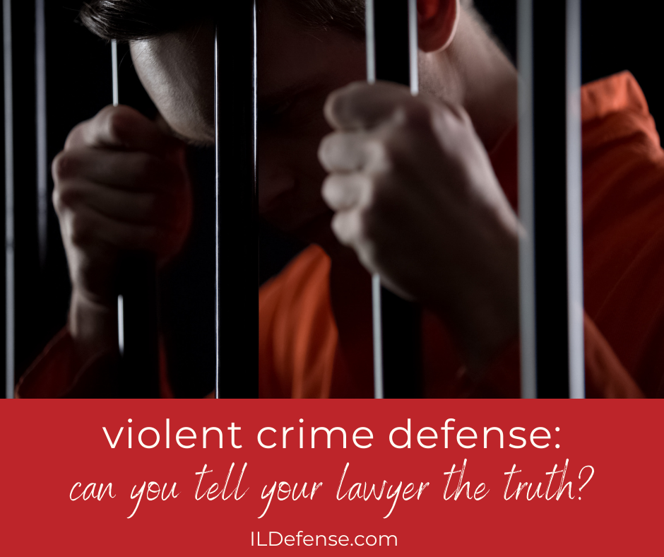 Violent Crime Defense - Can You Tell Your Lawyer the Truth if You're Guilty