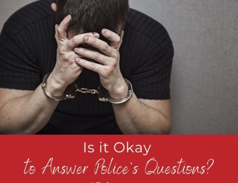 Is it Okay to Answer Police’s Questions?