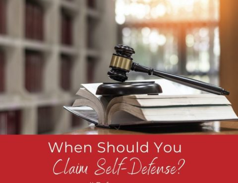 When Should You Claim Self-Defense?