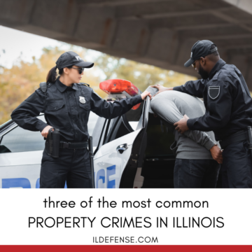 The 3 Most Common Property Crimes in Illinois – and What to Do if You’re Charged With One