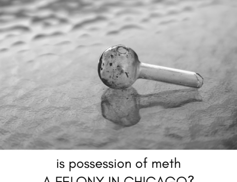 Is Possession of Meth a Felony in Illinois?