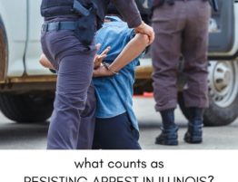 What is Resisting Arrest, and What Can You Do if You're Accused of Resisting Arrest in Illinois