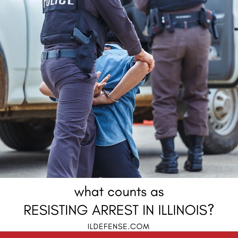 What is Resisting Arrest, and What Can You Do if You're Accused of Resisting Arrest in Illinois