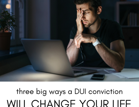 3 Ways a DUI Conviction Will Affect Your Life