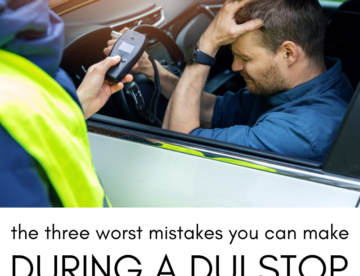 The 3 Worst Mistakes You Can Make During a DUI Stop