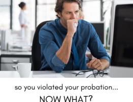 So You Violated Your Probation... Now What?