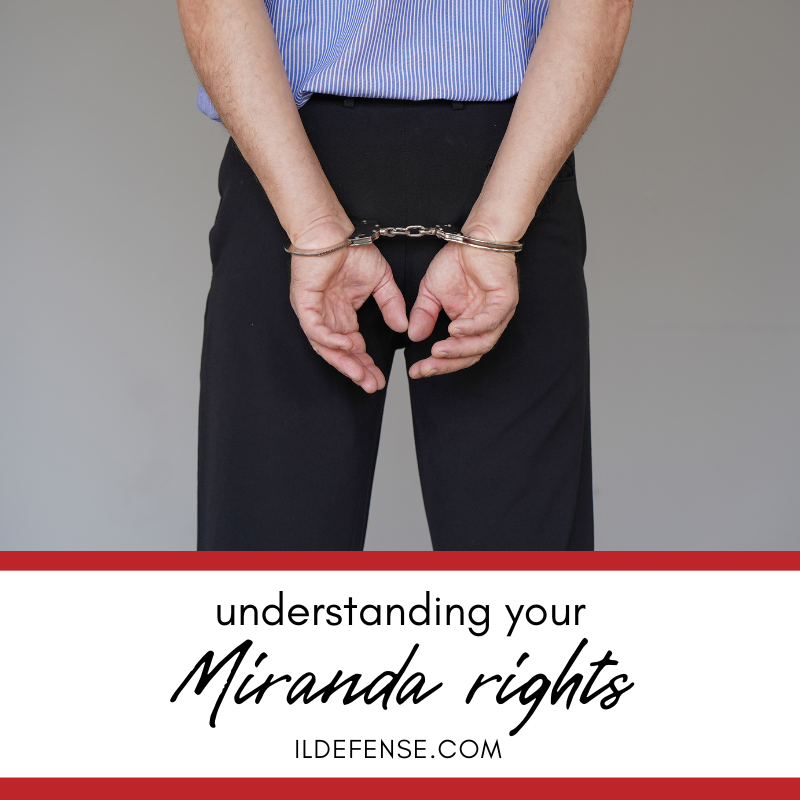 Understanding Your Miranda Rights In Chicago Skokie IL Criminal Defense