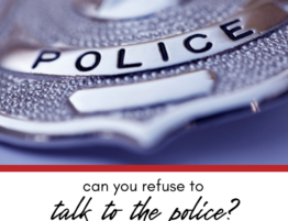 Can You Refuse to Talk to Police?