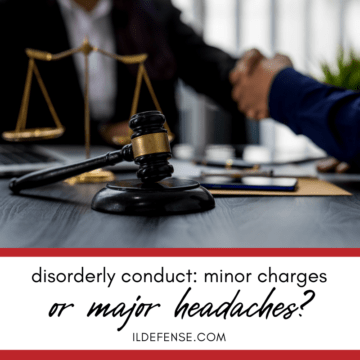 Disorderly Conduct in Illinois: Minor Charge or Major Headache?