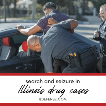 The Legalities of Search and Seizure in Illinois Drug Cases