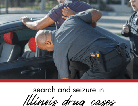 The Legalities of Search and Seizure in Illinois Drug Cases