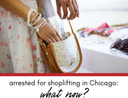 Arrested for Shoplifting in Chicago: What Now?