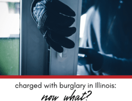 Charged With Burglary in Illinois: Now What?