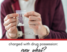 Charged With Drug Possession: Now What?
