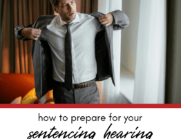 How to Prepare for Your Sentencing Hearing