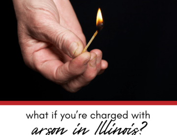 What if You’re Charged With Arson in Illinois