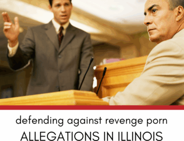 Defending Against Revenge Porn Allegations in Illinois