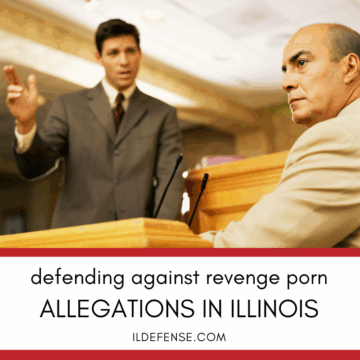 Defending Against Revenge Porn Allegations in Illinois