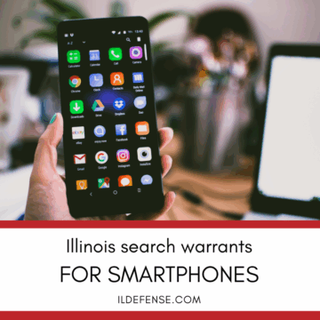 Illinois Search Warrants for Smartphones - What Police Can and Cannot Do