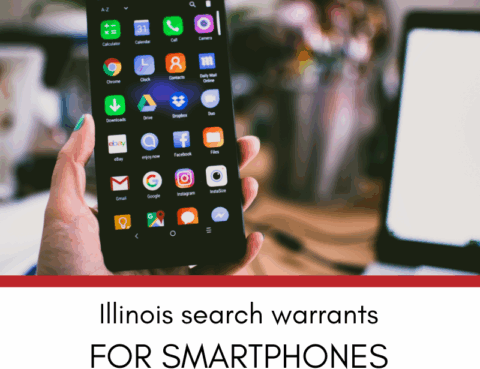 Illinois Search Warrants for Smartphones - What Police Can and Cannot Do