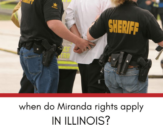 Miranda Rights in Illinois: When They Apply and Why They’re Often Misunderstood